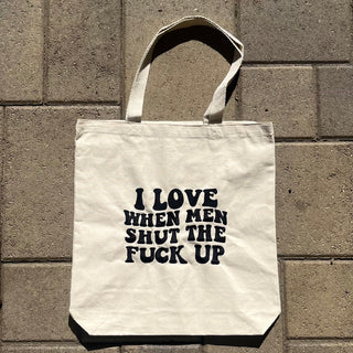 I love when men shut the fuck up Tote Bag PREORDER